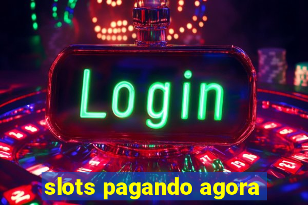 slots pagando agora